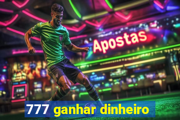 777 ganhar dinheiro